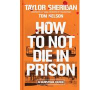 How to Not Die in Prison A Survival Guide - Taylor Sheridan - Simon & Schuster - ebook (ePub) - Livre