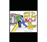 How to not get killed on the NYC subway (Hopefully) (Color Edition): The Ultimate Guide to Surviving the NYC Underground