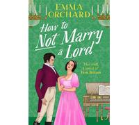 How to Not Marry a Lord A BRAND NEW spicy Regency romance of fortune and forbidden desire for 2026 - Emma Orchard - Boldwood Books - ebook (ePub) - Livre