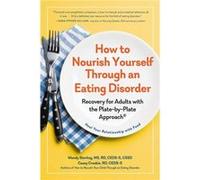 How to Nourish Yourself Through an Eating Disorder by Wendy Sterling Wendy Sterling (Auteur)