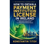 How to Obtain a Payment Institution License in Ireland: Central Bank Authorization, Governance, Safeguarding, Compliance, and Cross-Border Payment Services in the EEA