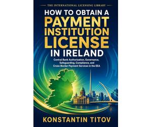 How to Obtain a Payment Institution License in Ireland: Central Bank Authorization, Governance, Safeguarding, Compliance, and Cross-Border Payment Services in the EEA