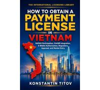 How to Obtain a Payment License in Vietnam: NAPAS Participation, VietQR Integration, E-Wallet Authorization, Regulatory Approval, and Market Entry