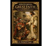 HOW TO OBTAIN GREAT FAITH: Trust God in Every Circumstance