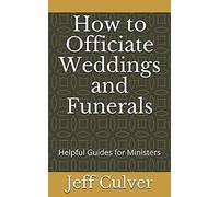 How To Officiate Weddings And Funerals: Helpful Guides For Ministers