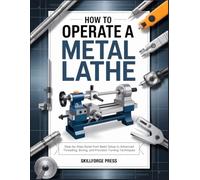 How to Operate a Metal Lathe: Step-by-Step Guide from Basic Setup to Advanced Threading, Boring, and Precision Turning Techniques