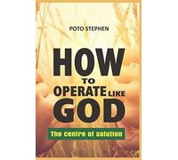 How To Operate Like God The Centre Of Solution
