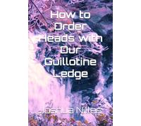 How to Order Heads with Our Guillotine Ledge