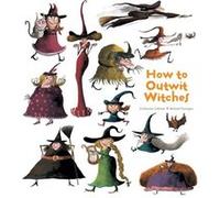 How To Outwit Witches (How To Banish Fears) (Hardcover) Catherine Leblanc, Roland Garrigue (Auteur)