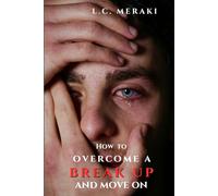 How to overcome a Breakup and move on: Empowering Yourself to Heal and Thrive After Heartbreak