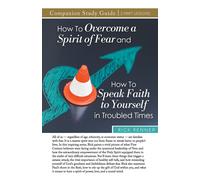 How To Overcome A Spirit Of Fear And How To Speak Faith To Yourself In Troubled Times Study Guide