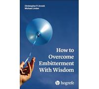 How to Overcome Embitterment With Wisdom