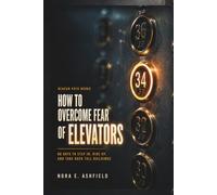 How to Overcome Fear of Elevators: 90 Days to Step In, Ride Up, and Take Back Tall Buildings