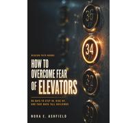 How to Overcome Fear of Elevators: 90 Days to Step In, Ride Up, and Take Back Tall Buildings