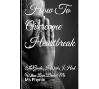 How To Overcome Heartbreak: The Guide I Wish I Had When Love Broke Me