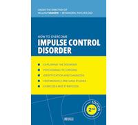 How to Overcome Impulse Control Disorder: Kleptomania, Compulsive Gambling, Compulsive Buying, Intermittent Explosive Disorder, ... Compulsive Skin Picking, Chronic Tics
