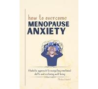 How to overcome menopause anxiety: A holistic approach to navigating emotional shifts and restoring well-being