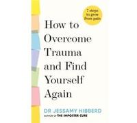 How to Overcome Trauma and Find Yourself Again by Dr Jessamy Hibberd Dr Jessamy Hibberd (Auteur)