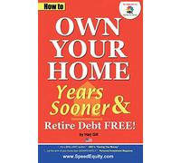 How to Own Your Home Years Sooner & Retire Debt Free:: USA edition