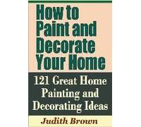 How To Paint And Decorate Your Home - 121 Great Home Painting And Decorating Ideas