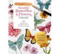 Beautiful Butterflies and Flowers: 20 Step-by-step No-sketch Projects on Watercolor Paper