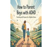 How to Parent Boys with ADHD: Parenting with Purpose for a Brighter Future