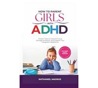 How to Parent Girls with ADHD: Proven Tools to Improve Focus, Manage Emotions, and Support Your Daughter’s Resilience
