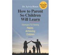How to Parent So Children Will Learn by Rimm & Dr Sylvia B & PH.D. Sylvia Rimm (Auteur)