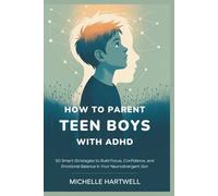 HOW TO PARENT TEEN BOYS WITH ADHD: 50 Smart Strategies to Build Focus, Confidence, and Emotional Balance in Your Neurodivergent Son
