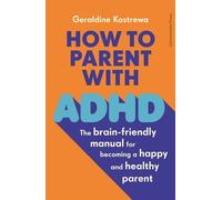 How to Parent with ADHD The brain-friendly manual for becoming a happy and healthy parent - Geraldine Kostrewa - Penguin - ebook (ePub) - Livre