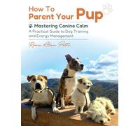 How to Parent Your Pup: A Practical Guide to Dog Training and Energy Management