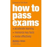 How To Pass Exams: Accelerate Your Learning, Memorise Key Facts, Revise Effectively