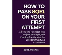 How to Pass SQE1 on Your First Attempt: A Complete Handbook with Insights, Strategies, and Practice Questions for the Solicitors Qualifying Examination