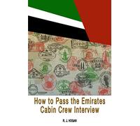 How To Pass the Emirates Cabin Crew Interview: An Inside Look at the Emirates Interview Process, and what it takes to Succeed
