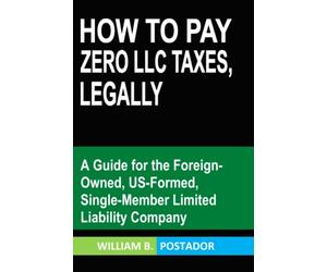How to Pay Zero LLC Taxes, Legally: A Guide for the Foreign-Owned, US-Formed, Single-Member Limited Liability Company