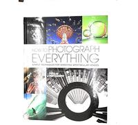 How to Photograph Everything (Popular Photography): Simple Techniques for Shooting Spectacular Images