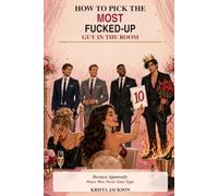How to Pick the Most Fucked -Up Guy in the Room: Because Apparently Peace Was Never Your Type