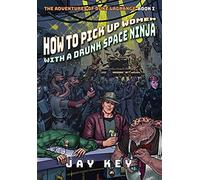 How To Pick Up Women With A Drunk Space Ninja