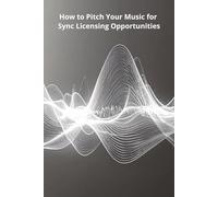 How to Pitch Your Music for Sync Licensing Opportunities
