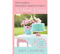 How To Plan A Pinterest-Worthy Party Without Dying