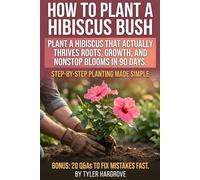 How to Plant a Hibiscus Bush: Turn one hibiscus into a bloom machine in 90 days: proven soil, water, feeding, pruning, and pest fixes for pots or ... a hibiscus plant and grow hibiscus indoors.