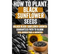 How to Plant Black Sunflower Seeds: Discover proven step-by-step methods to plant, grow, and profit from black sunflower seeds, plus expert tips, ... passion into profit. Start sowing success!
