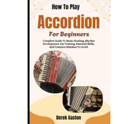 How To Play Accordion For Beginners: Complete Guide To Music Reading, Rhythm Development, Ear Training, Essential Skills, And Common Mistakes To Avoid