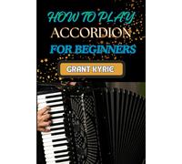 How To Play Accordion For Beginners: Learning Techniques, Essential Chords, And Popular Songs For New Players