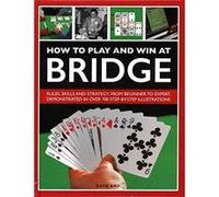 How to Play and Win at Bridge: Rules, skills and strategy, from beginner to expert, demonstrated in over 700 step-by-step illustrations - [Version Originale] Inconnu (Auteur)