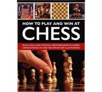 How to Play and Win at Chess: Rules, skills and strategy, from beginner to expert, demonstrated in over 700 step-by-step illustrations - [Version Originale] Inconnu (Auteur)