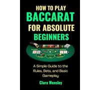 How to Play Baccarat for Absolute Beginners: A Simple Guide to the Rules, Bets, and Basic Gameplay