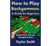 How to Play Backgammon, a Guide for Beginners: Master Rules, Winning Strategies & More