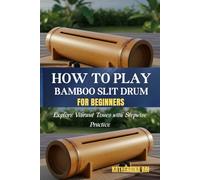 HOW TO PLAY BAMBOO SLIT DRUM FOR BEGINNERS: Explore Vibrant Tones With Stepwise Practice