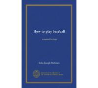 How to play baseball, a manual for boys